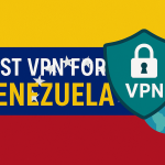 7 Best VPN for Venezuela 2025: Fast Servers for Venezuelan IP