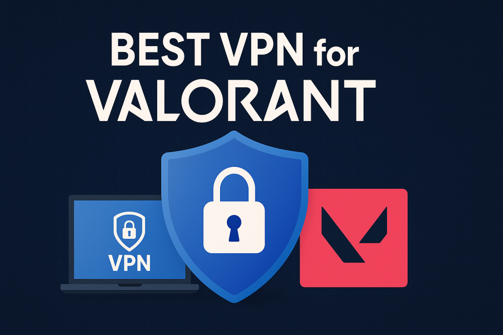 7 Best VPN for Valorant 2025: Fast Servers for Smooth Gameplay