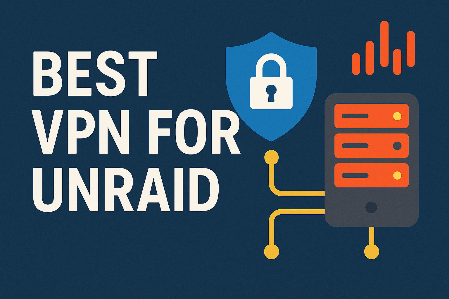 7 Best VPN for Unraid 2025: Secure Remote Access for Your NAS