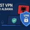 7 Best VPN for Albania [year]: Fast Servers for Albanian IP