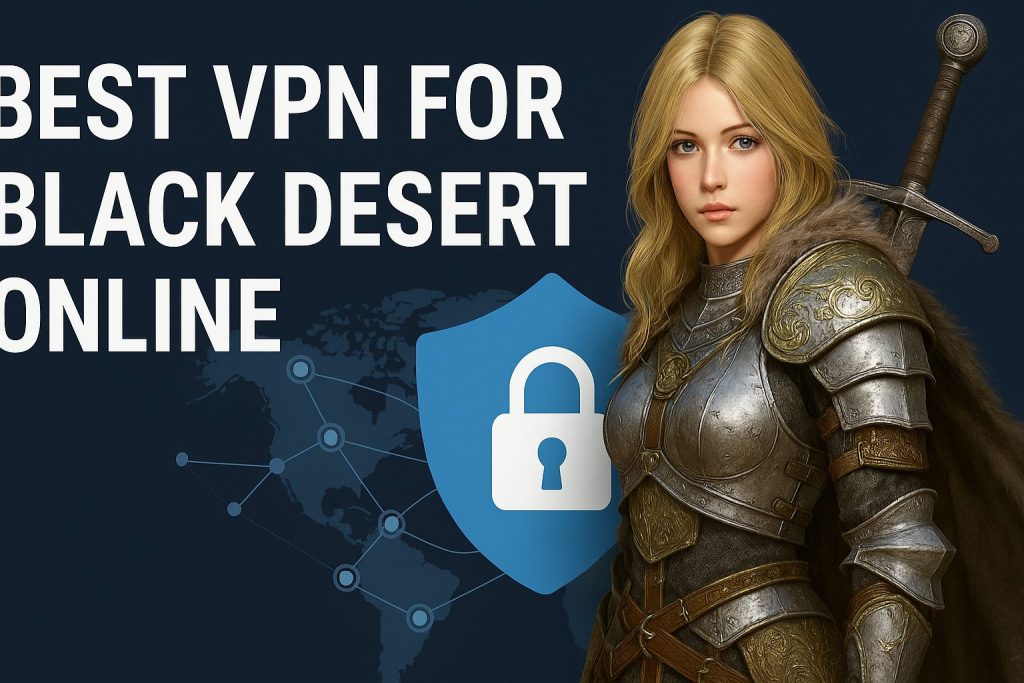 7 Best VPN for Black Desert Online [year]: Fast Servers for Gaming