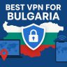7 Best VPN for Bulgaria [year]: Fast Servers for Bulgarian IP