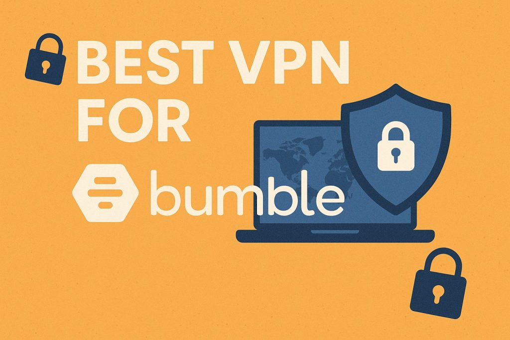 7 Best VPN for Bumble [year]: Secure Connection for Dating