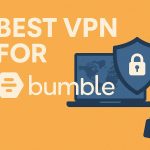 7 Best VPN for Bumble [year]: Secure Connection for Dating