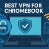 7 Best VPN for Chromebook [year]: Fast & Secure Browsing