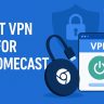 7 Best VPN for Chromecast [year]: Fast & Easy Streaming Setup