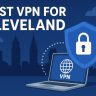 7 Best VPN for Cleveland [year]: Fast Servers for Cleveland IP