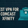 7 Best VPN for Comcast Xfinity [year]: Fast & Secure Streaming