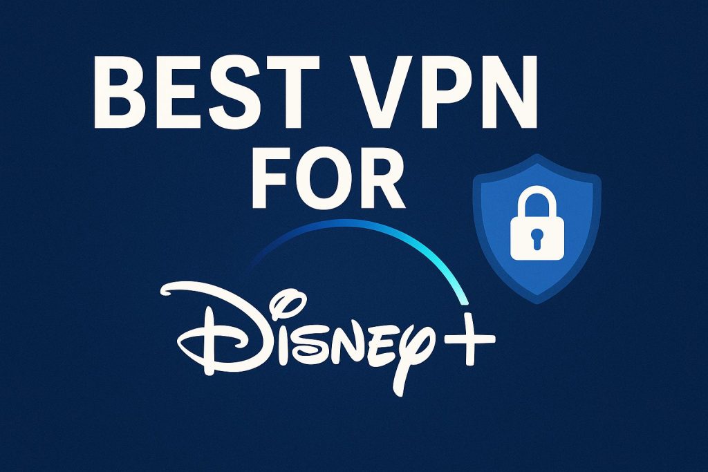 7 Best VPN for Disney Plus [year]: Fast Servers for Streaming