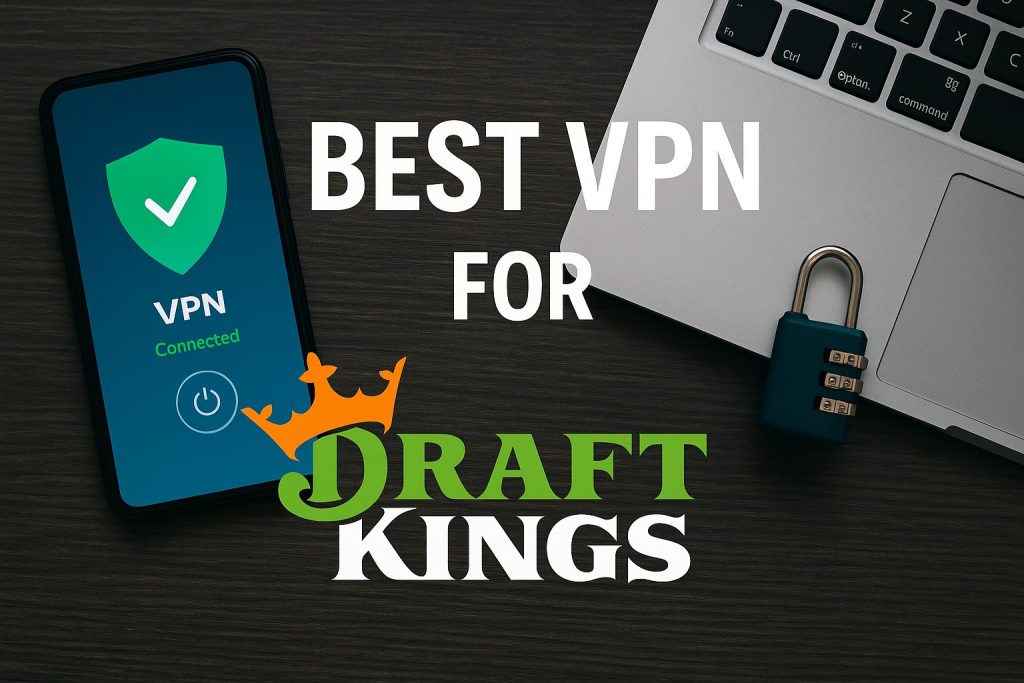 7 Best VPN for DraftKings [year]: Fast & Secure Access for Betting