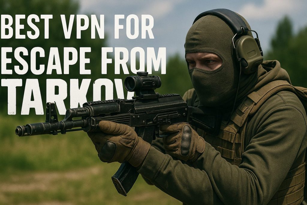 7 Best VPN for Escape from Tarkov [year]: Fast Servers for Gaming