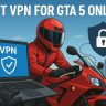 7 Best VPN for GTA 5 Online [year]: Fast Servers for Gaming