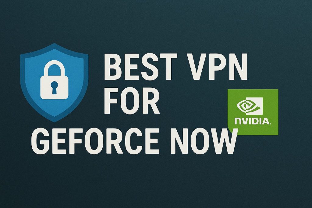 7 Best VPN for GeForce Now [year]: Fast Servers for Gaming