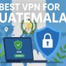 7 Best VPN for Guatemala [year]: Fast Servers for Guatemala IP