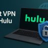 7 Best VPN for Hulu [year]: Fast Servers for Streaming