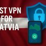 7 Best VPN for Latvia [year]: Fast Servers for Latvian IP