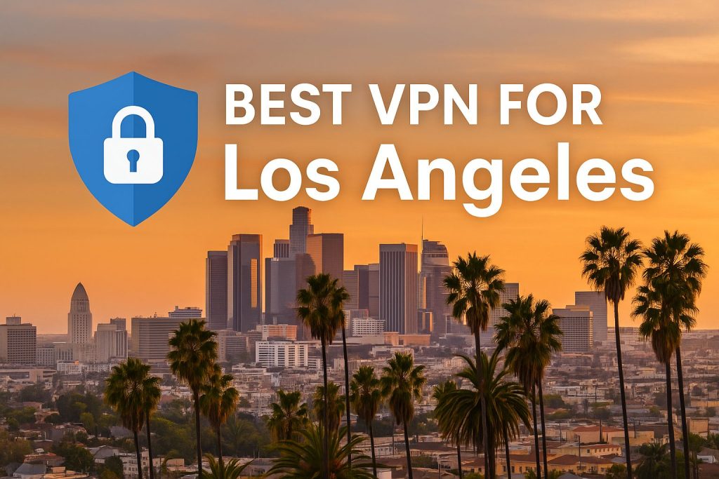 7 Best VPN for Los Angeles [year]: Fast Servers for LA IP