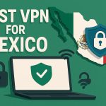 7 Best VPN for Mexico [year]: Fast Servers for Mexican IP