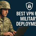 7 Best VPN for Military Deployment [year]: Secure Anywhere