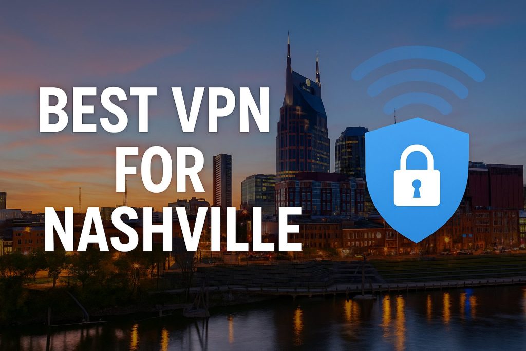 7 Best VPN for Nashville [year]: Fast Servers for Nashville IP