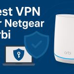 7 Best VPN for Netgear Orbi [year]: Fast & Secure Network