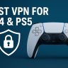 7 Best VPN for PS4 & PS5 [year]: Fast & Secure Gaming