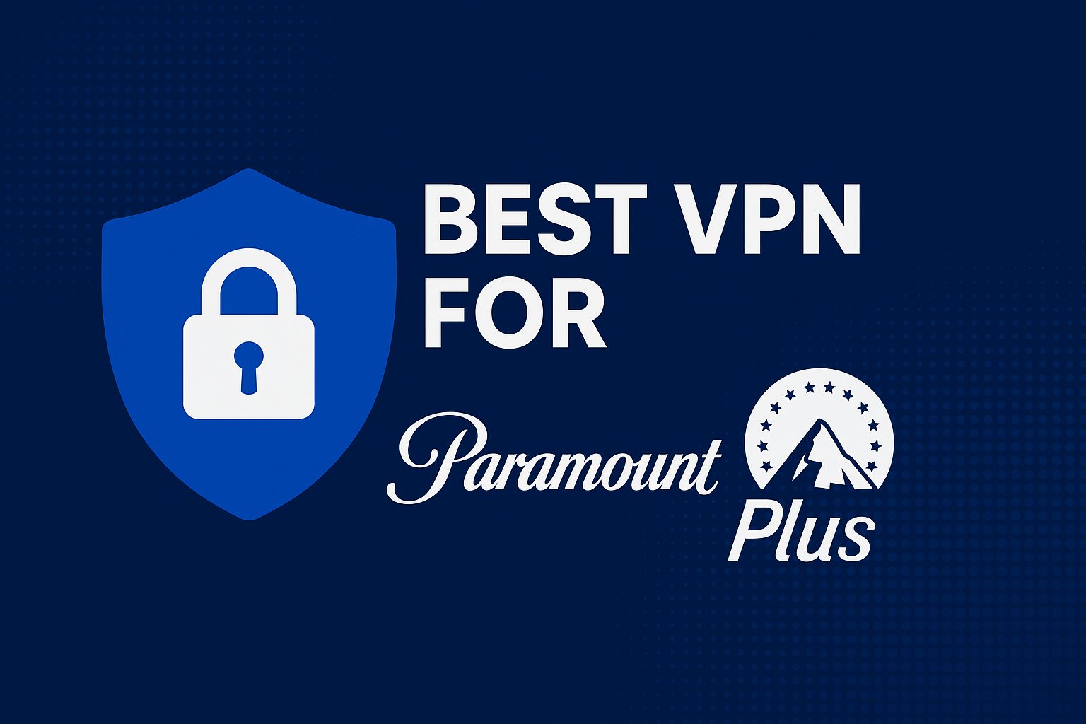 7 Best VPN for Paramount Plus [year]: Fast Servers for Streaming