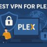 7 Best VPN for Plex [year]: Fast Servers for Secure Streaming