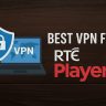 7 Best VPN for RTÉ Player [year]: Access Irish Streaming Securely