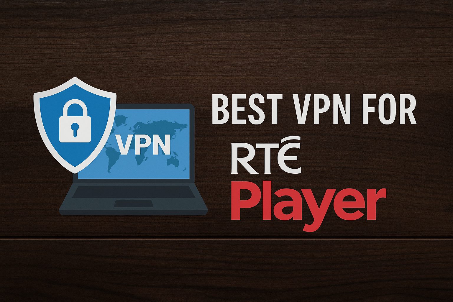 7 Best VPN for RTÉ Player [year]: Access Irish Streaming Securely