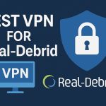 7 Best VPN for Real Debrid [year]: Secure Streaming and Privacy