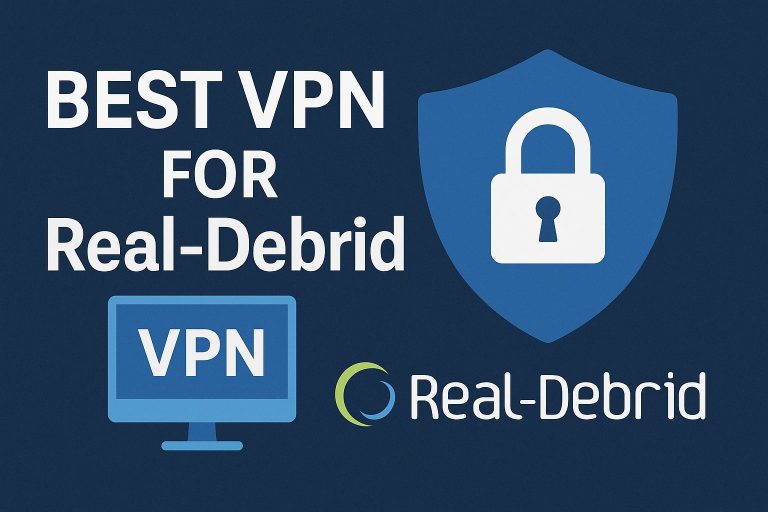7 Best VPN for Real Debrid [year]: Secure Streaming and Privacy