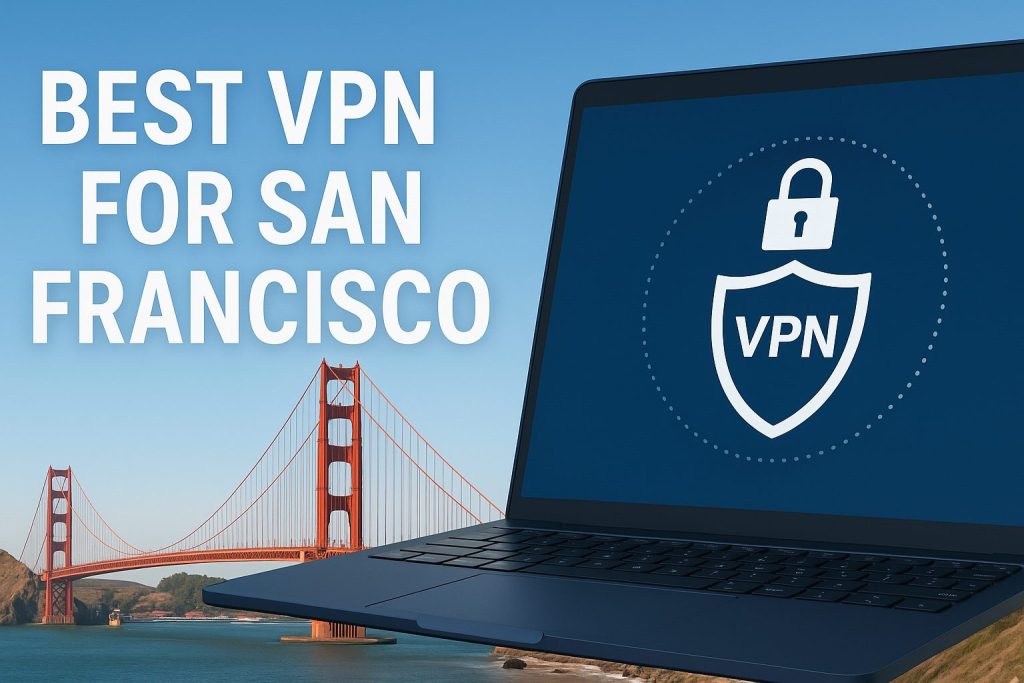 7 Best VPN for San Francisco [year]: Fast Servers for SF IP