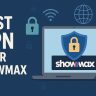 7 Best VPN for Showmax [year]: Access South African Streaming
