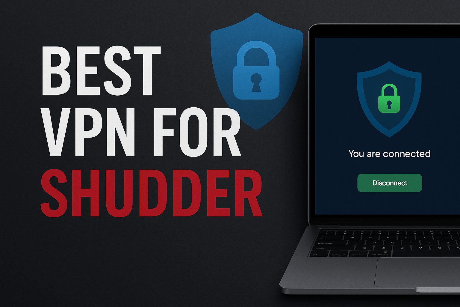 7 Best VPN for Shudder [year]: Secure Access to Horror Streaming
