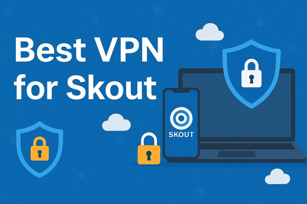 7 Best VPN for Skout [year]: Secure Access and Privacy
