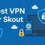 7 Best VPN for Skout [year]: Secure Access and Privacy