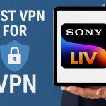 7 Best VPN for Sony LIV [year]: Access Indian Streaming Securely