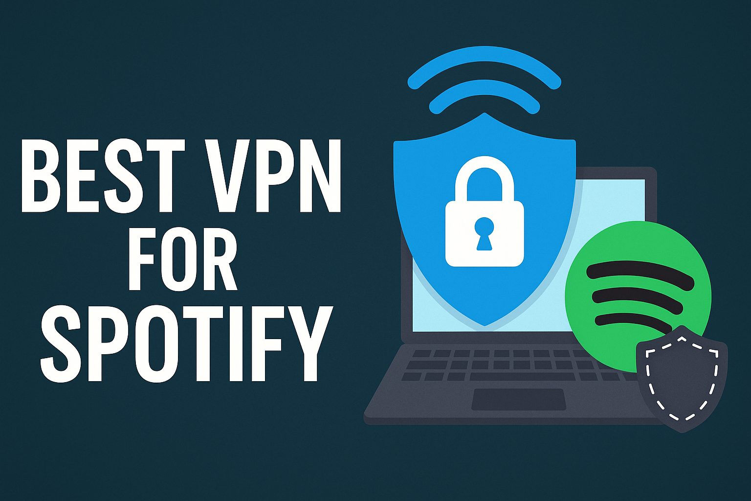 7 Best VPN for Spotify [year]: Secure Access and Enhanced Streaming