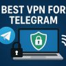 7 Best VPN for Telegram [year]: Secure Messaging and Privacy
