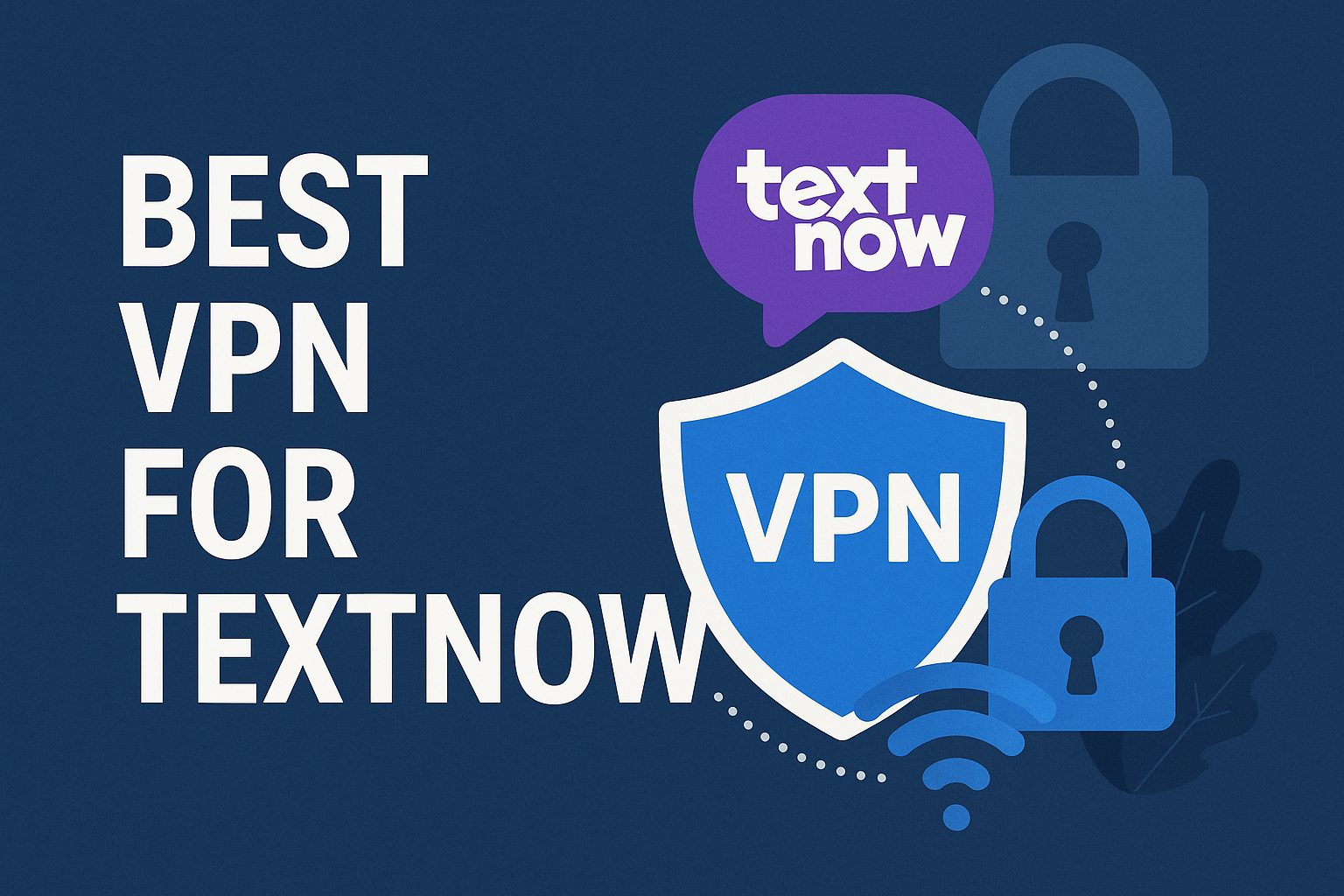 7 Best VPN for TextNow [year]: Secure Access and Privacy