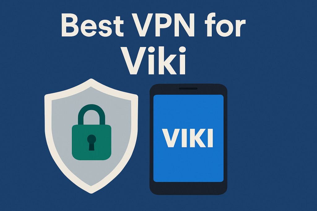 7 Best VPN for Viki 2025: Access Asian Dramas and Movies
